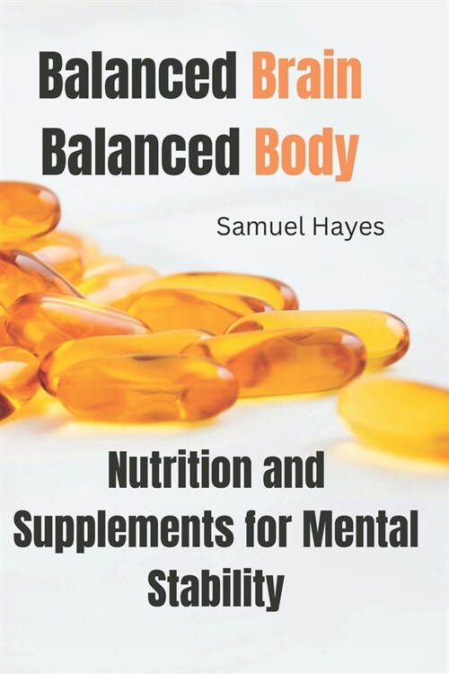 Balanced Brain, Balanced Body: Nutrition and Supplements for Mental Stability (Paperback)