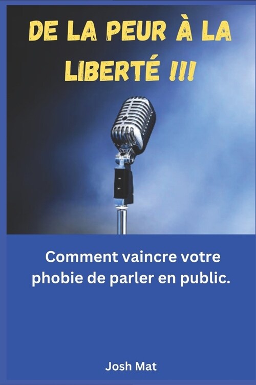 De la peur ?la libert?: Comment vaincre votre phobie de parler en public. (Paperback)