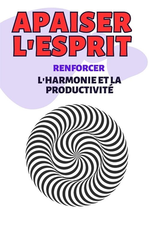 Apaiser lEsprit: Surmonter lAnxi?? Am?iorer le Sommeil, Trouver des Solutions: Strat?ies Pratiques pour R?ablir l?uilibre Menta (Paperback)