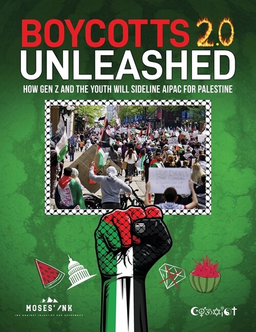 Boycotts 2.0 Unleashed: How Gen Z And The Youth Will Sideline AIPAC For Palestine (Paperback)