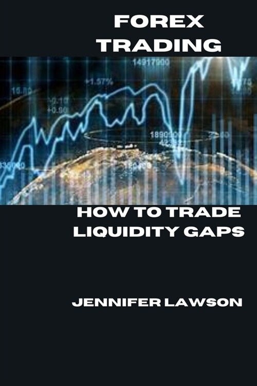 Forex Trading: How to Trade Liquidity Gaps (Paperback)