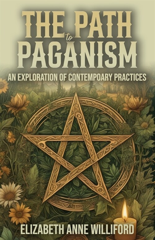 The Path to Paganism: An Exploration of Contemporary Practices (Paperback)