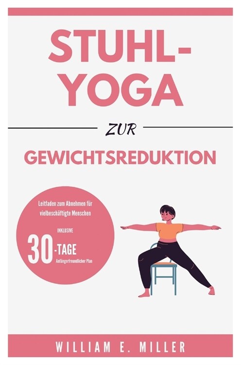 Stuhl-Yoga zur Gewichtsreduktion: Leitfaden zum Abnehmen f? vielbesch?tigte Menschen / 30-Tage-Plan f? Anf?ger (Paperback)