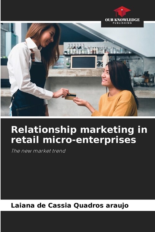 Relationship marketing in retail micro-enterprises (Paperback)
