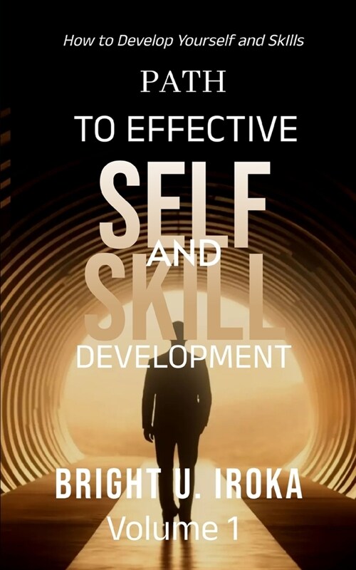 Path to Effective Self and Skill Development: How to Develop Yourself and Skills Effectively (Paperback)