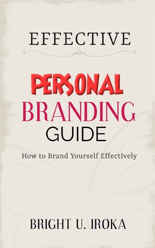 Effective Personal Branding Guide: How to Brand Yourself Effectively (Paperback)