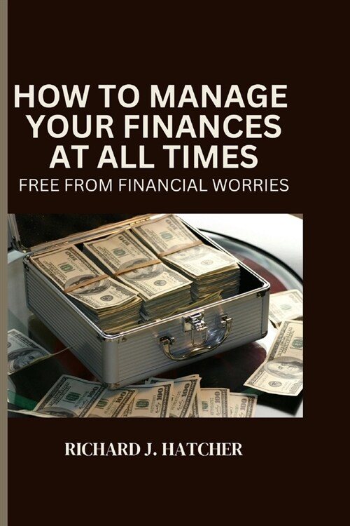 How to Manage Your Finances at All Time: Free from Financial Worries (Paperback)