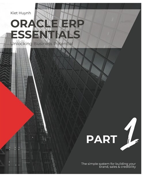 Oracle ERP Essentials: Unlocking Business Potential: Part 1: Unlocking Business Potential (Paperback)