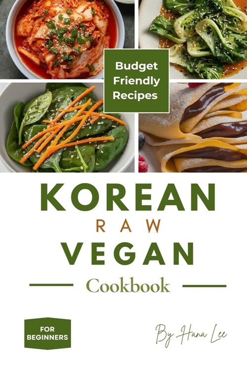 Korean Raw Vegan Cookbook: Budget-Friendly Recipes for Beginners (Paperback)