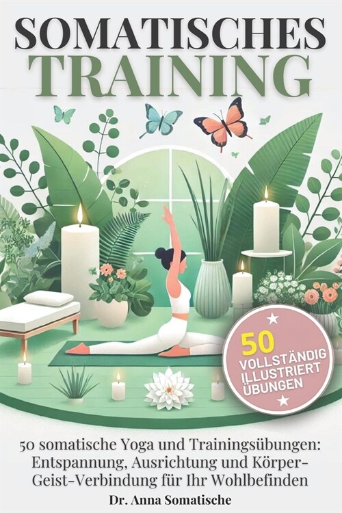 Somatisches Training: 50 somatische Yoga und Trainings?ungen: Entspannung, Ausrichtung und K?per-Geist-Verbindung f? Ihr Wohlbefinden (Paperback)