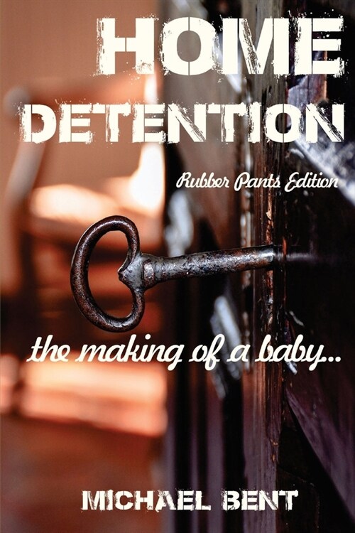 Home Detention - Rubber Pants Edition: The Making Of A Baby (Paperback)