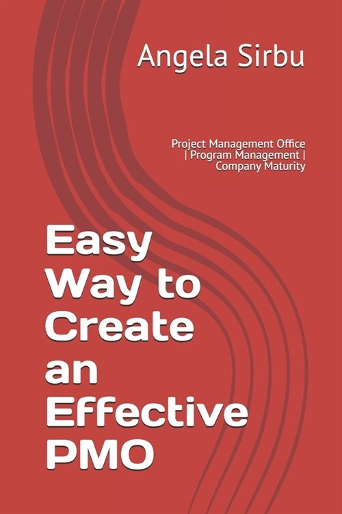 Easy Way to Create an Effective PMO: Project Management Office Program Management Company Maturity (Paperback)