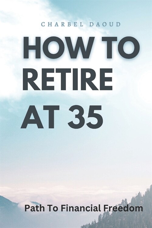 How to Retire at 35: Your Path to Financial Freedom (Paperback)