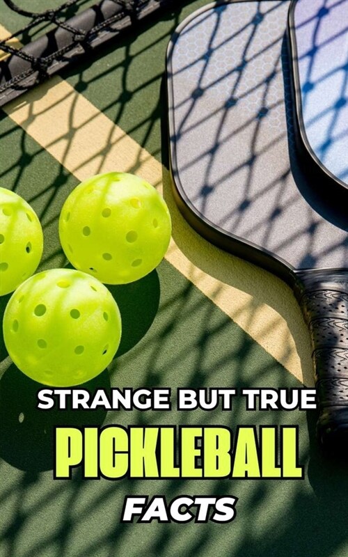 Strange But True Pickleball Facts (Paperback)