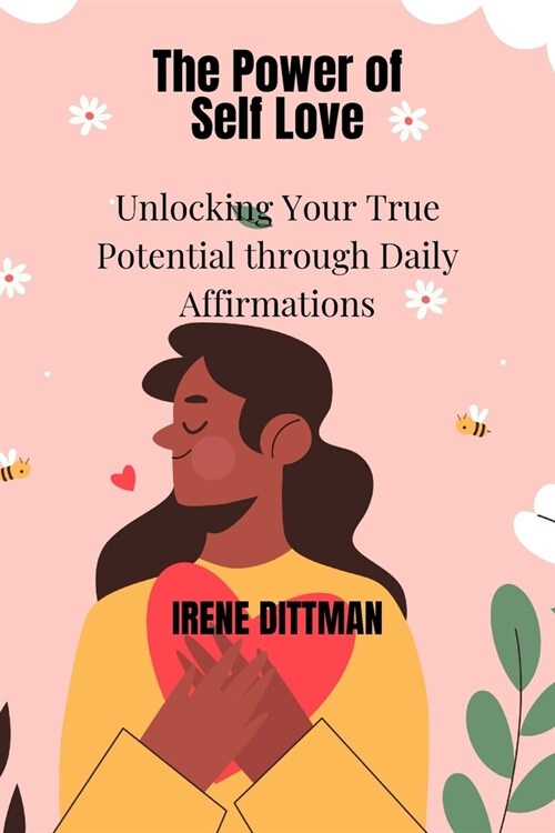 The Power of Self Love: Unlocking Your True Potential through Daily Affirmations (Paperback)