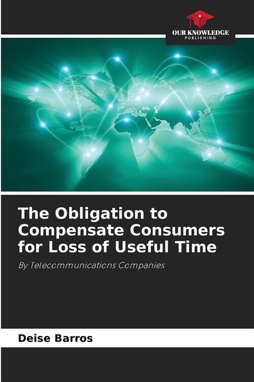 The Obligation to Compensate Consumers for Loss of Useful Time (Paperback)