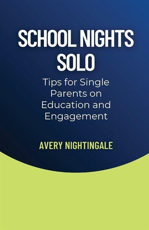 School Nights Solo: Tips for Single Parents on Education and Engagement (Paperback)