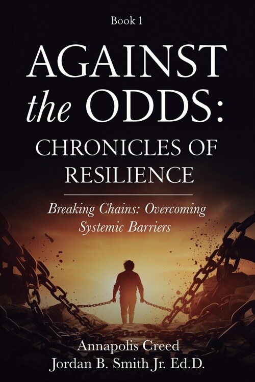 Against the Odds: Chronicles of Resilience (Book 1): Breaking Chains: Overcoming Systemic Barriers (Against the Odds: Chronicles of Resi (Paperback)