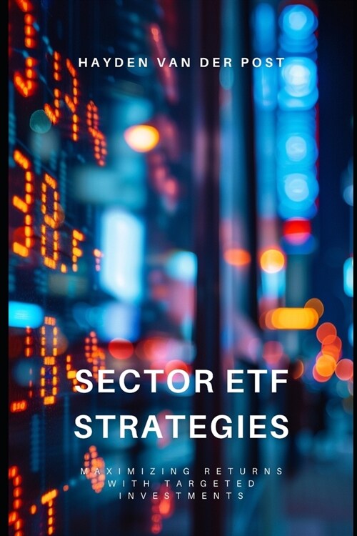 Sector ETF Strategies: Maximizing Returns with Targeted Investments (Paperback)