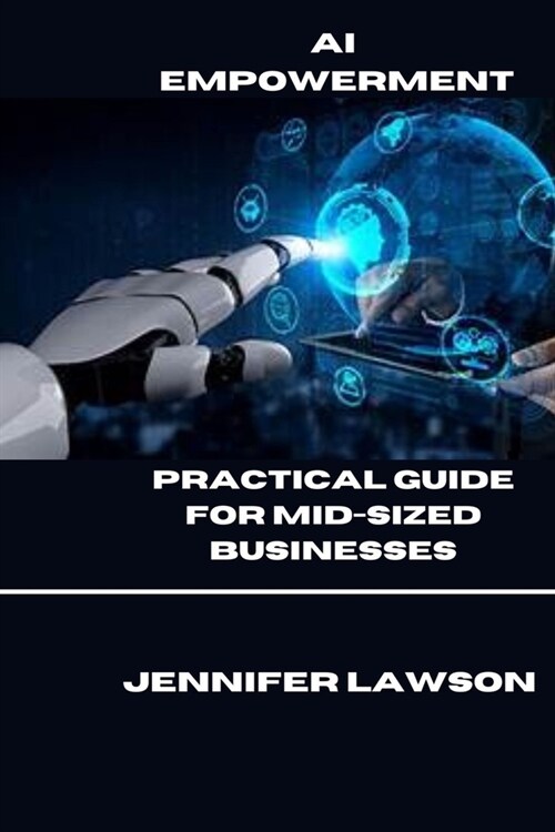 AI Empowerment: A Practical Guide for Mid-Sized Businesses (Paperback)