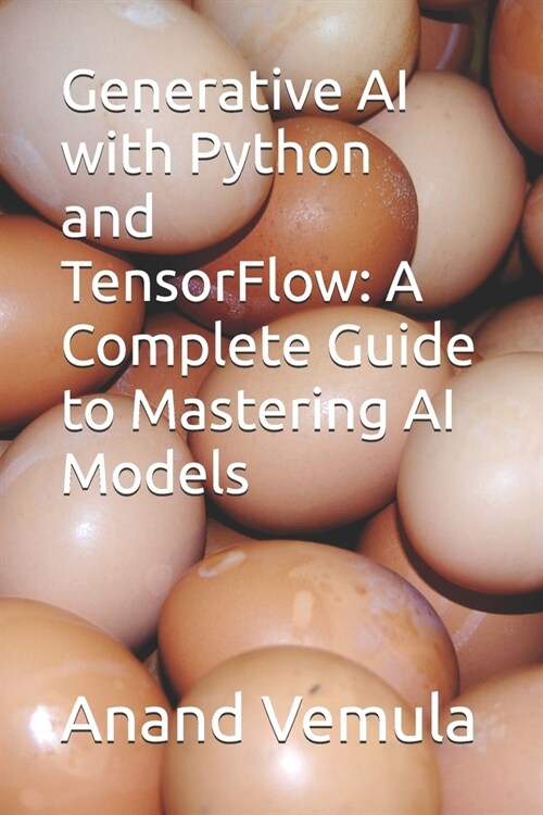 Generative AI with Python and TensorFlow: A Complete Guide to Mastering AI Models (Paperback)