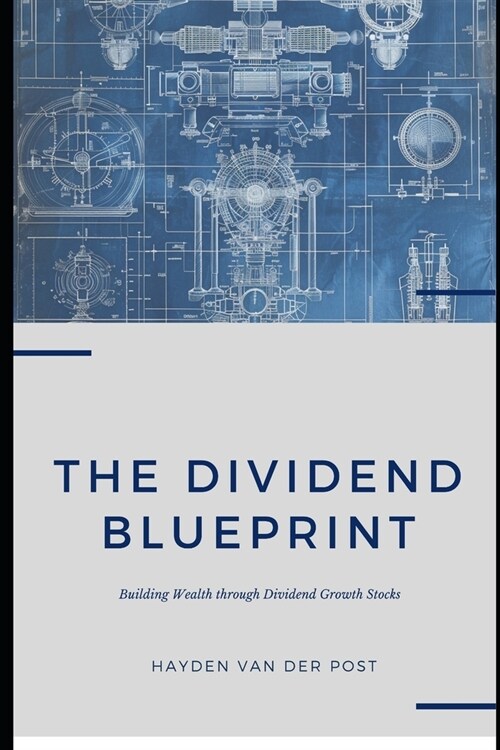 The Dividend Blueprint: Building Wealth through Dividend Growth Stocks (Paperback)
