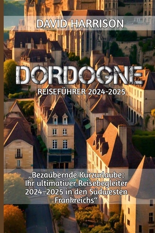 Dordogne Reisef?rer 2024-2025 (Paperback)