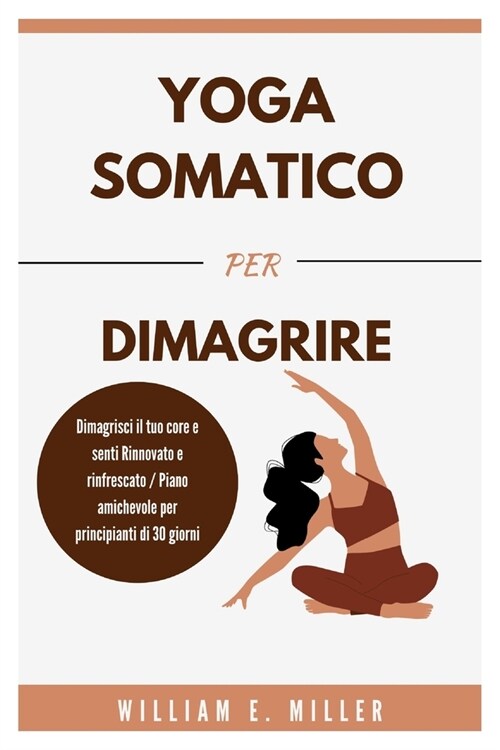 Yoga somatico per dimagrire: Dimagrisci il tuo core e senti Rinnovato e rinfrescato / Piano amichevole per principianti di 30 giorni (Paperback)