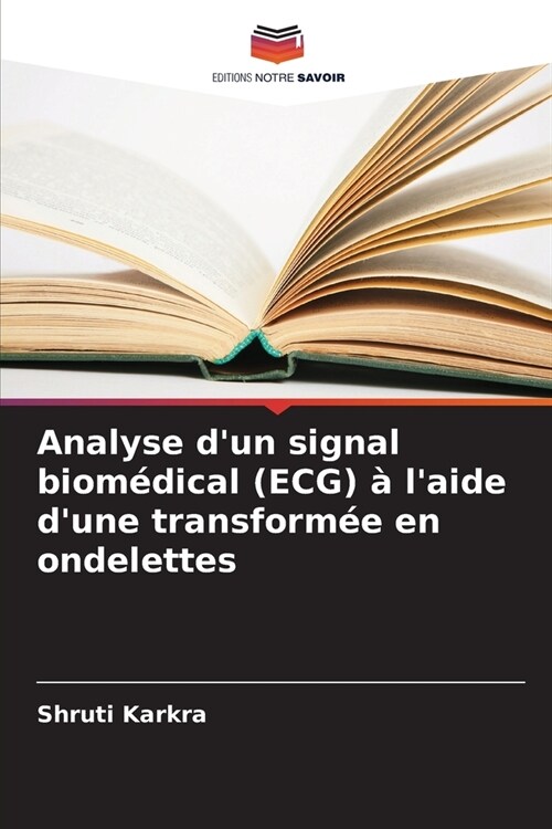 Analyse dun signal biom?ical (ECG) ?laide dune transform? en ondelettes (Paperback)