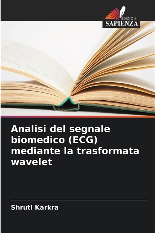 Analisi del segnale biomedico (ECG) mediante la trasformata wavelet (Paperback)