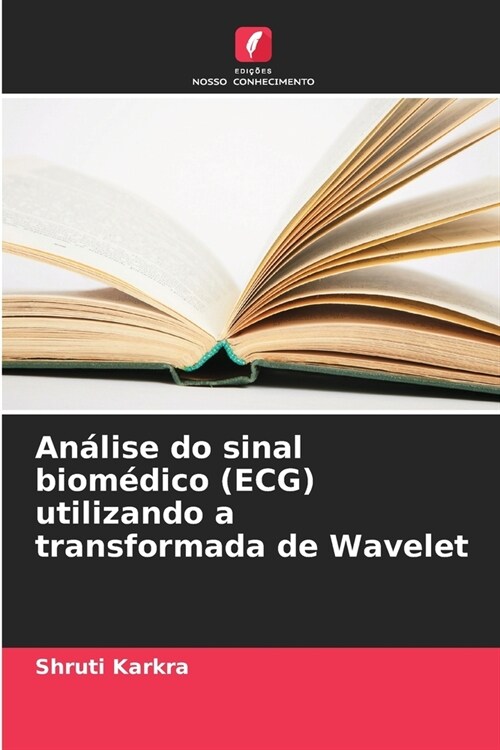 An?ise do sinal biom?ico (ECG) utilizando a transformada de Wavelet (Paperback)