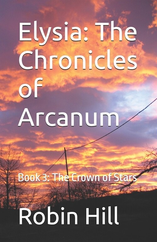 Elysia: The Chronicles of Arcanum: Book 3: The Crown of Stars (Paperback)