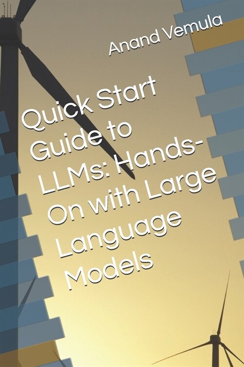 Quick Start Guide to LLMs: Hands-On with Large Language Models (Paperback)