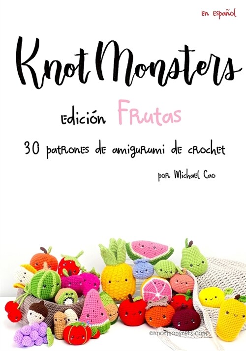 Knotmonsters Edici? Frutas: 30 patrones de amigurumi de crochet (Paperback)