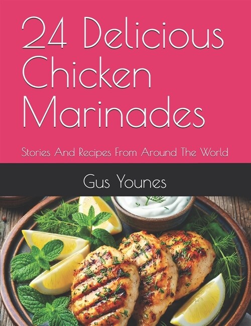 24 Delicious Chicken Marinades: Stories And Recipes From Around The World (Paperback)