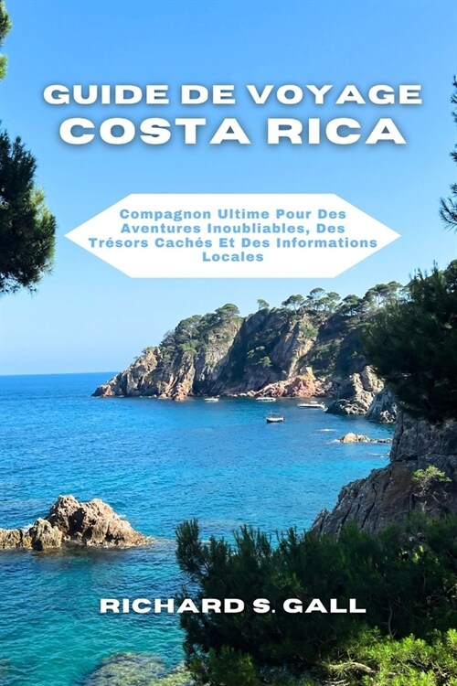 Guide De Voyage Costa Rica: Compagnon Ultime Pour Des Aventures Inoubliables, Des Tr?ors Cach? Et Des Informations Locales (Paperback)