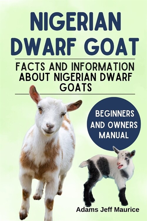 Nigerian Dwarf Goats: Facts And Information About Nigerian Dwarf Goats (Paperback)