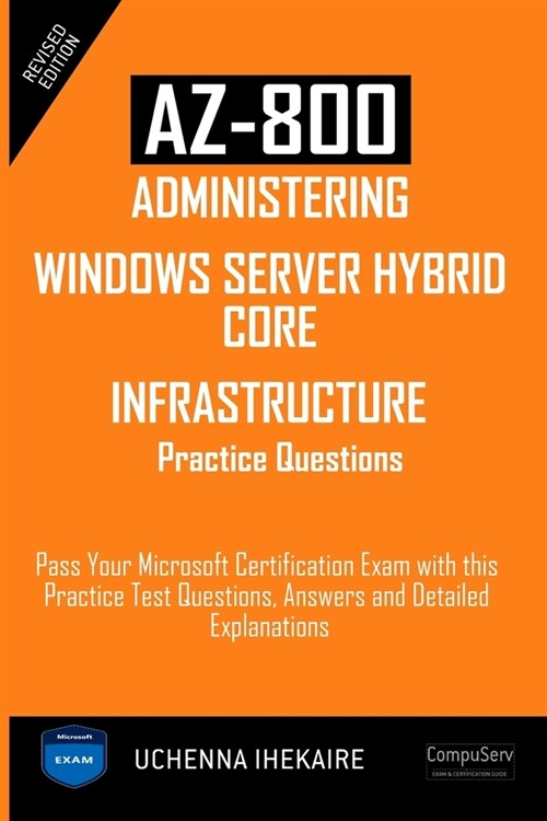 Az-800 - Administering Windows Server Hybrid Core Infrastructure Practice Questions: Pass Your Microsoft Certification Exam with this Practice Test Qu (Paperback)