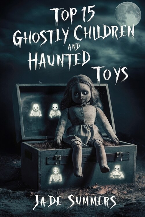 Top 15 Ghostly Children and Haunted Toys (Paperback)