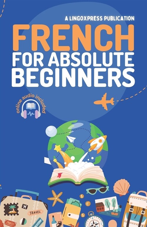 French for Absolute Beginners: Basic Words and Phrases Across 50 Themes with Online Audio Pronunciation Support (Paperback)