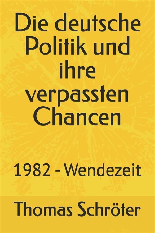 Die deutsche Politik und ihre verpassten Chancen: 1982 - Wendezeit (Paperback)