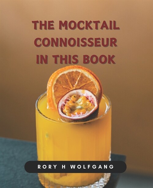 The Mocktail Connoisseur in this Book: A Collection of Exceptional Drink Recipes for Every Festivity (Paperback)