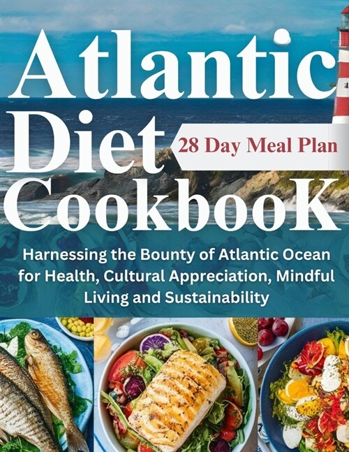 Atlantic Diet Cookbook: Harnessing the Bounty of Atlantic Ocean for Health, Cultural Appreciation, Mindful Living and Sustainability (Paperback)