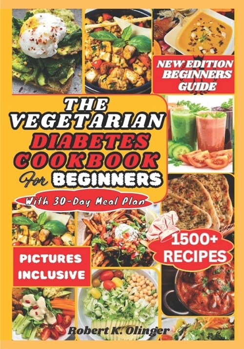 The Vegetarian Diabetes Cookbook for Beginners: Easy, Delicious, Nourishing Diabetic Homemade Vegetarian Recipes For Newly Diagnosed (Paperback)