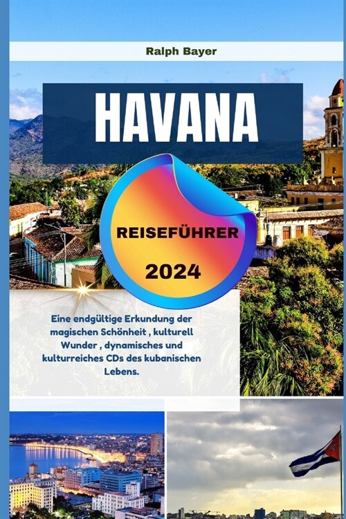 Havana Reisef?rer 2024: Eine endg?tige Erkundung der magischen Sch?heit, kulturell Wunder, dynamisches und kulturreiches CDs des kubanischen (Paperback)