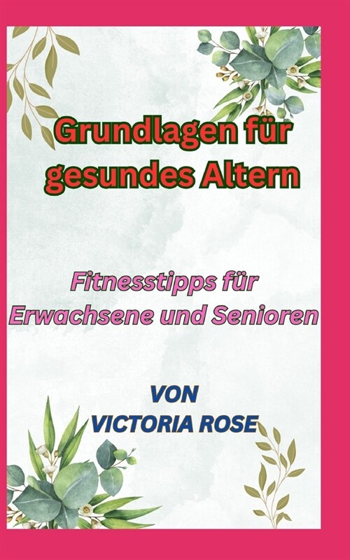 Grundlagen f? gesundes Altern: Fitnesstipps f? Erwachsene und Senioren (Paperback)