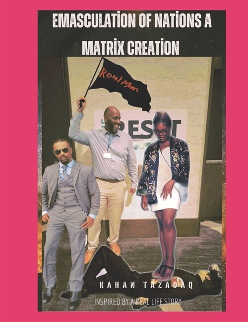 Emasculation of Nations A Matrix Creation: The Modern War Against Masculinity (Paperback)