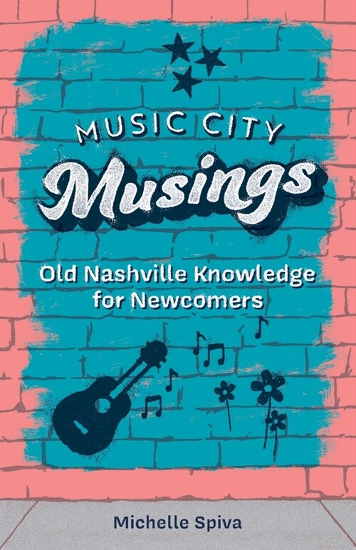 Music City Musings: Old Nashville Knowledge for Newcomers (Paperback)