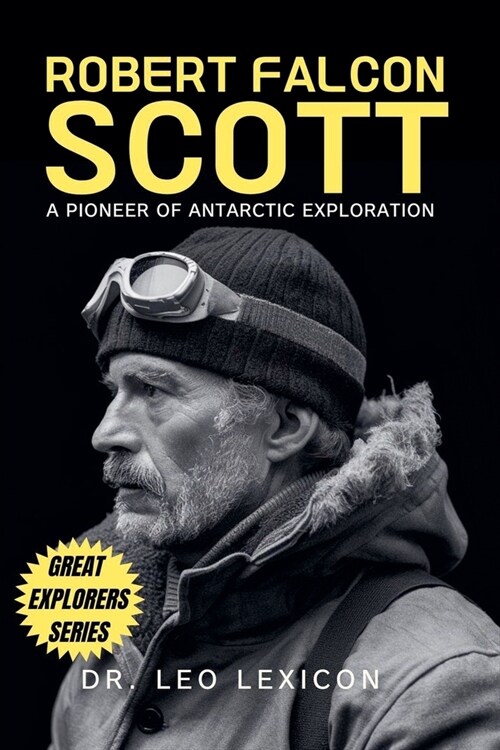 Robert Falcon Scott: A Pioneer of Antarctic Exploration (Paperback)