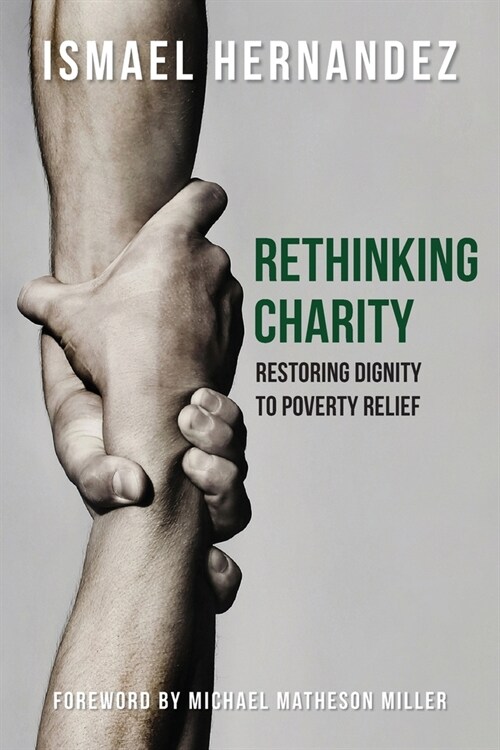 Rethinking Charity: Restoring Dignity to Poverty Relief (Paperback)